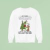 Grinch Remember Being Happy Doesnt Mean You Have It All Christmas Sweatshirt