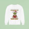 Grinch The Devil Whispered To Me I M Coming For You I Whispered Back Bring Beer Sweatshirt