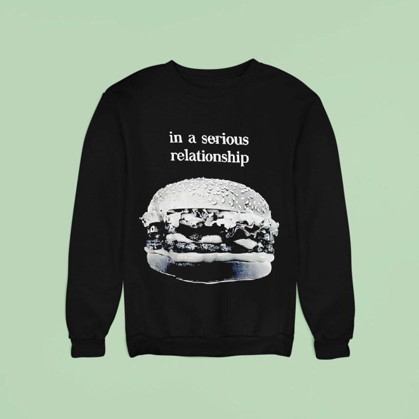 Hamburger In A Serious Relationship Sweatshirt Hamburger In A Serious Relationship Sweatshirt