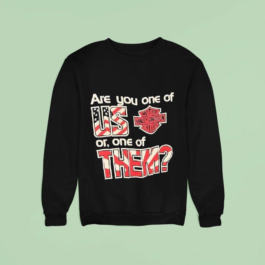Harley Davidson Are You One Of Us Or One Of Them Sweatshirt Harley Davidson Are You One Of Us Or One Of Them Sweatshirt