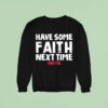 Have Some Faith Next Time Buffalo Bills Josh Allen Sweatshirt
