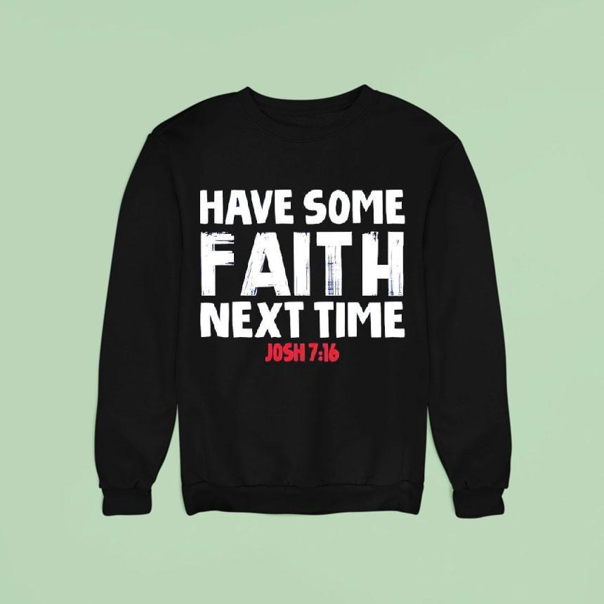 Have Some Faith Next Time Buffalo Bills Josh Allen Sweatshirt Have Some Faith Next Time Buffalo Bills Josh Allen Sweatshirt