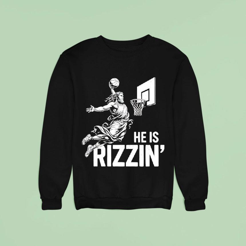 He Is Rizzin Funny Christian Jesus Sweatshirt He Is Rizzin Funny Christian Jesus Sweatshirt