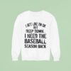 I Act Like I M Ok But Deep Down I Need The Baseball Season Back Sweatshirt