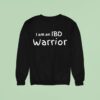 I Am An Ibd Warrior Sweatshirt