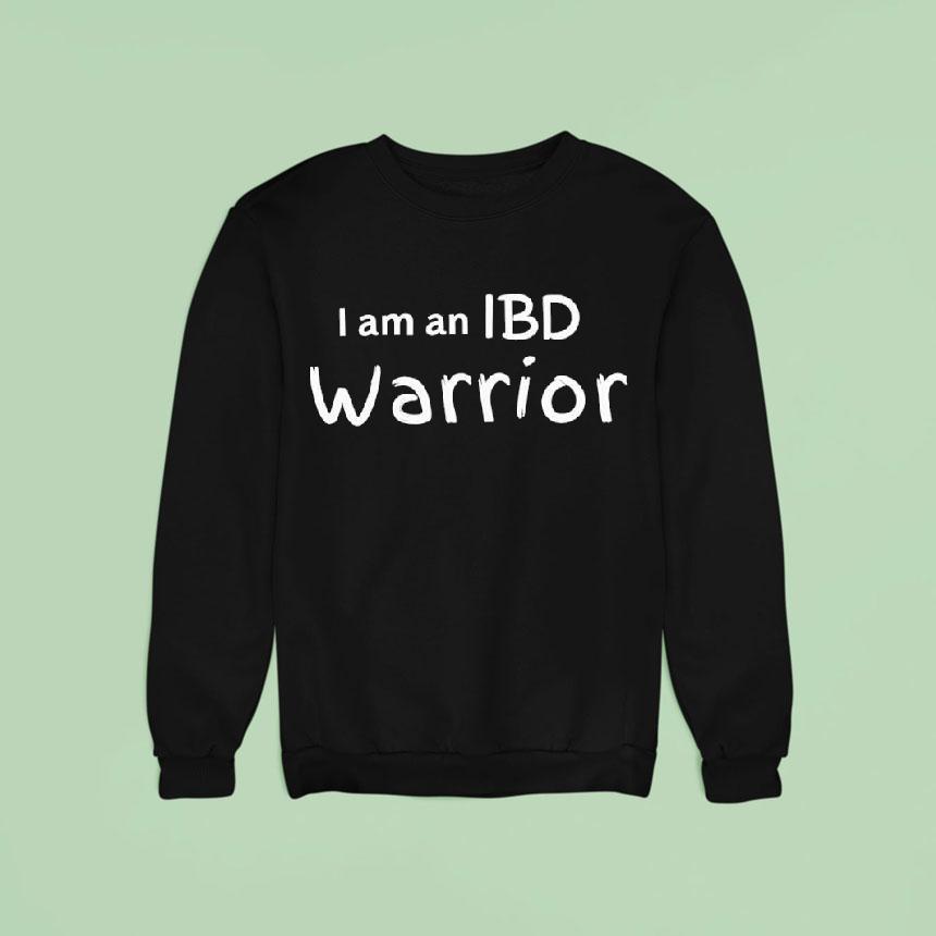 I Am An Ibd Warrior Sweatshirt I Am An Ibd Warrior Sweatshirt