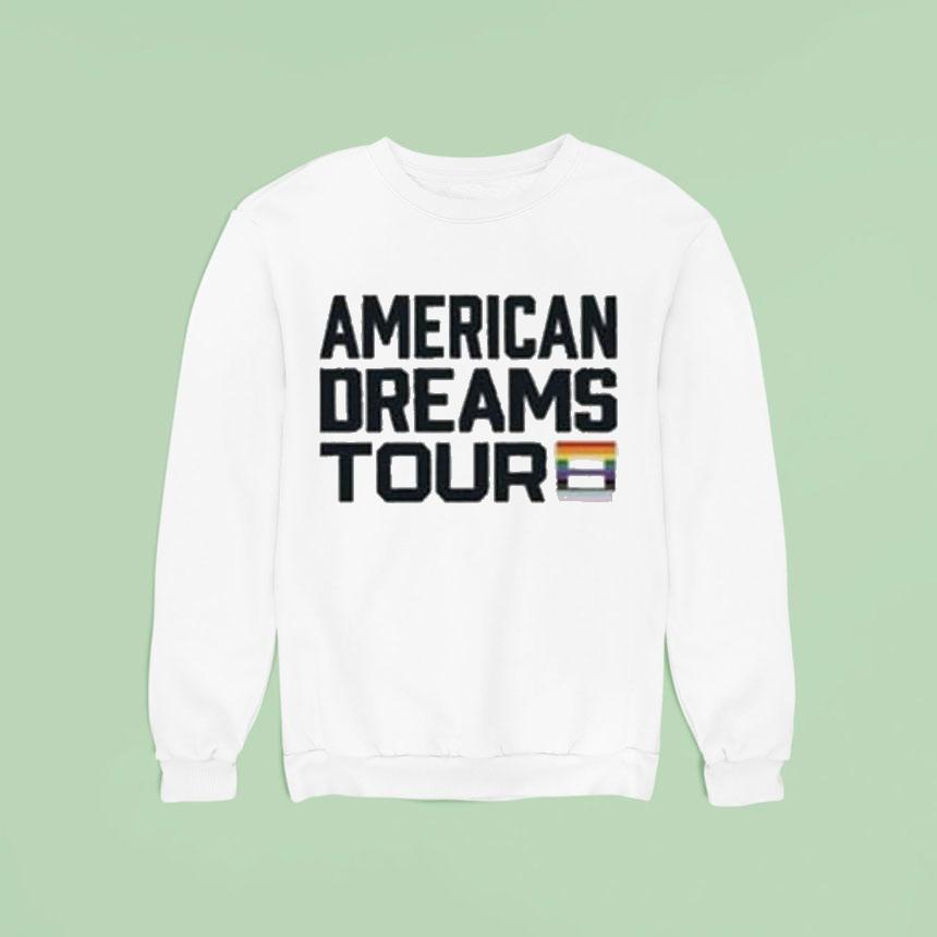 I Am The American Dreams Tour Pride Sweatshirt I Am The American Dreams Tour Pride Sweatshirt