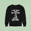 I Can T Argue With My Sister She S Old And Old People Don T Listen Sweatshirt