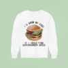 I D Grow My Food If I Could Find Cheeseburger Seeds Hamburger Sweatshirt