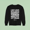 I Don T Argue With People Harriet Tubman Would Ve Left Behind Urban Intellectuals Sweatshirt