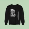 I Don T Have Ex S I Have Y S Liek Y The Hell Did I Date You Sweatshirt