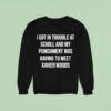 I Got In Trouble At School And My Punishment Was Having To Meet Xavier Woods Sweatshirt