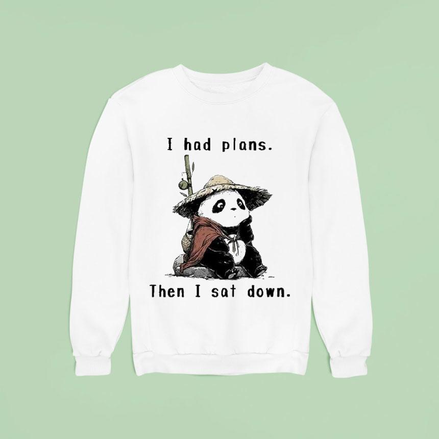 I Had Plans Then I Sat Down The Maybe Later Panda Sweatshirt I Had Plans Then I Sat Down The Maybe Later Panda Sweatshirt
