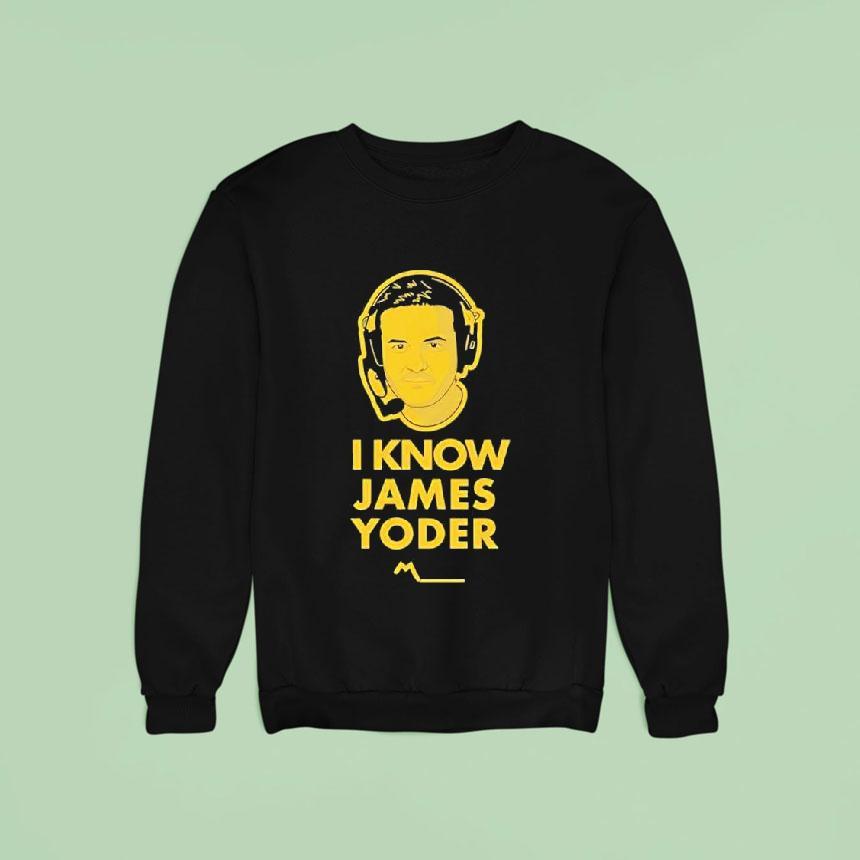 I Know James Yoder Michigan Wolverines Game Sweatshirt I Know James Yoder Michigan Wolverines Game Sweatshirt