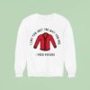 I Like You Just The Way You Are Fred Rogers Sweatshirt