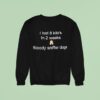 I Lost Kilo S In Weeks Bloody Sniffer Dogs Sweatshirt