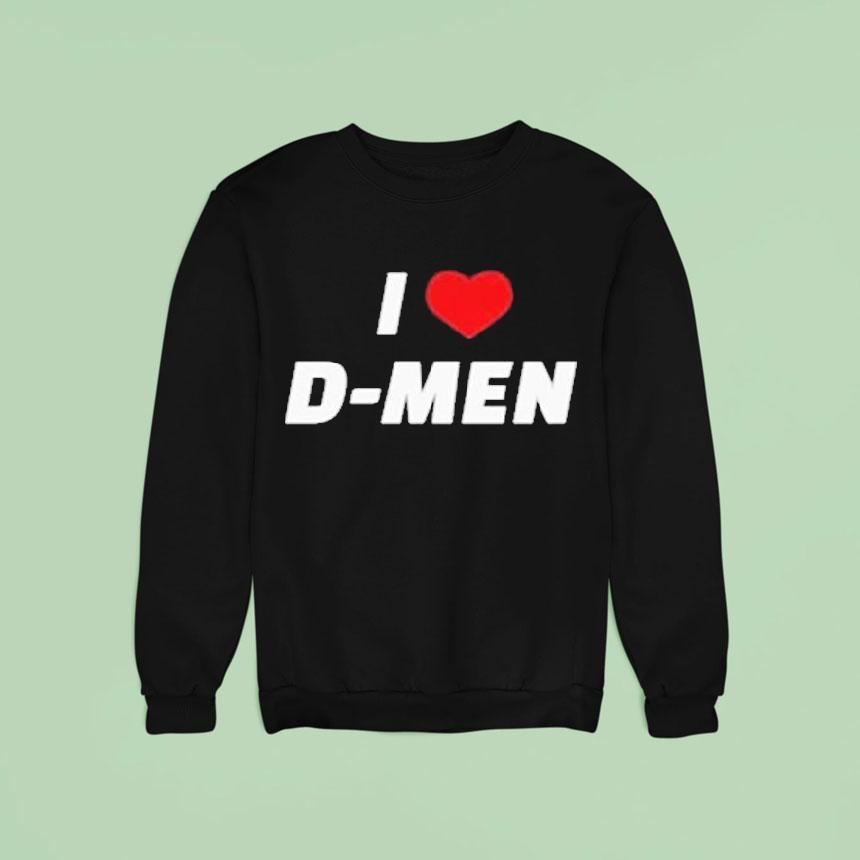 I Love D Men Sweatshirt I Love D Men Sweatshirt