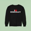 I Love Democracy Sweatshirt