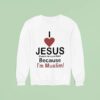 I Love Jesus Peace Be Upon Him Because I M Muslim Sweatshirt