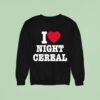 I Love Night Cereal Funny Sweatshirt