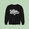 I M Always Unhappy In Philadelphia Eagles Now Logo Podcas Sweatshirt