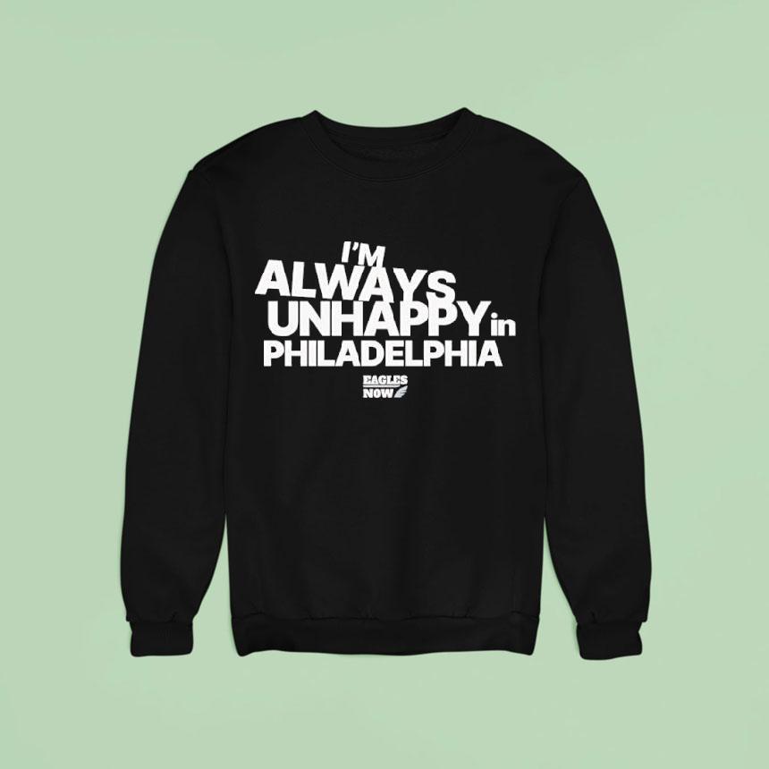 I M Always Unhappy In Philadelphia Eagles Now Logo Podcas Sweatshirt I M Always Unhappy In Philadelphia Eagles Now Logo Podcas Sweatshirt