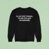 I M Not Even Catholic I M Just Into Guilt Recreationally Sweatshirt