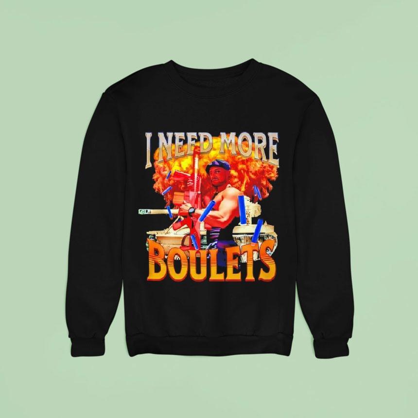 I Need More Boulets Sweatshirt I Need More Boulets Sweatshirt