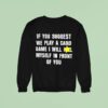 If You Suggest We Play A Card Game I Will K Myself In Front Of You Sweatshirt