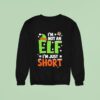 Im Not An Elf Just Short Christmas Xmas Sweatshirt