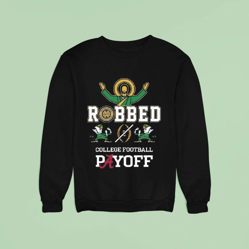 Irish Robbed College Football Payoff Sweatshirt Irish Robbed College Football Payoff Sweatshirt