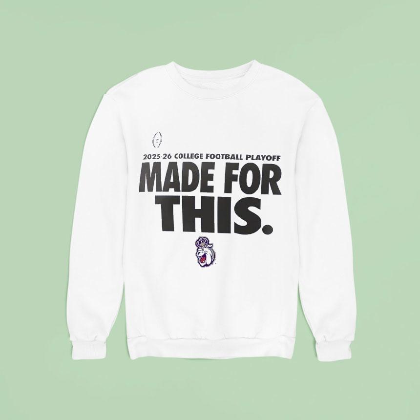 James Madison Dukes College Football Playoff Made For This Sweatshirt James Madison Dukes College Football Playoff Made For This Sweatshirt