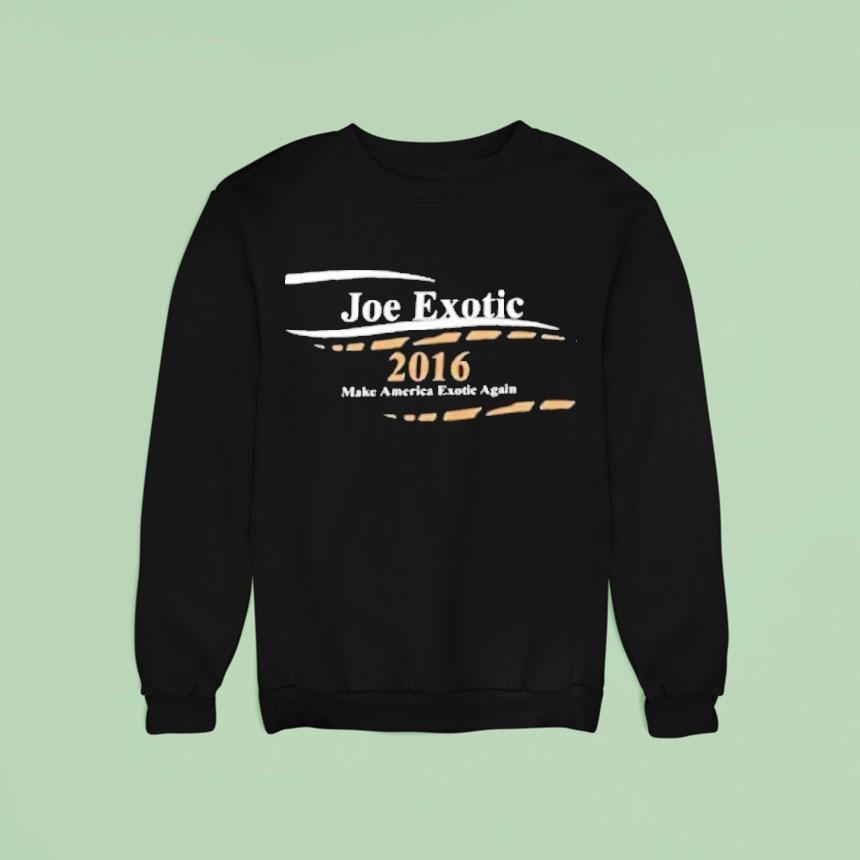Joe Exotic Make America Exotic Again Sweatshirt Joe Exotic Make America Exotic Again Sweatshirt