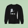 Just Hit It Parody Sweatshirt