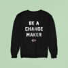 Kansas City Chiefs Be A Change Maker Opportunity Equity Freedom Justice Sweatshirt