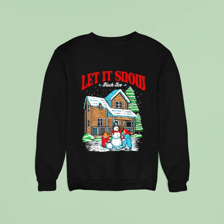 Let It Snow Fuck Ice Snowtown Graphic Sweatshirt Let It Snow Fuck Ice Snowtown Graphic Sweatshirt