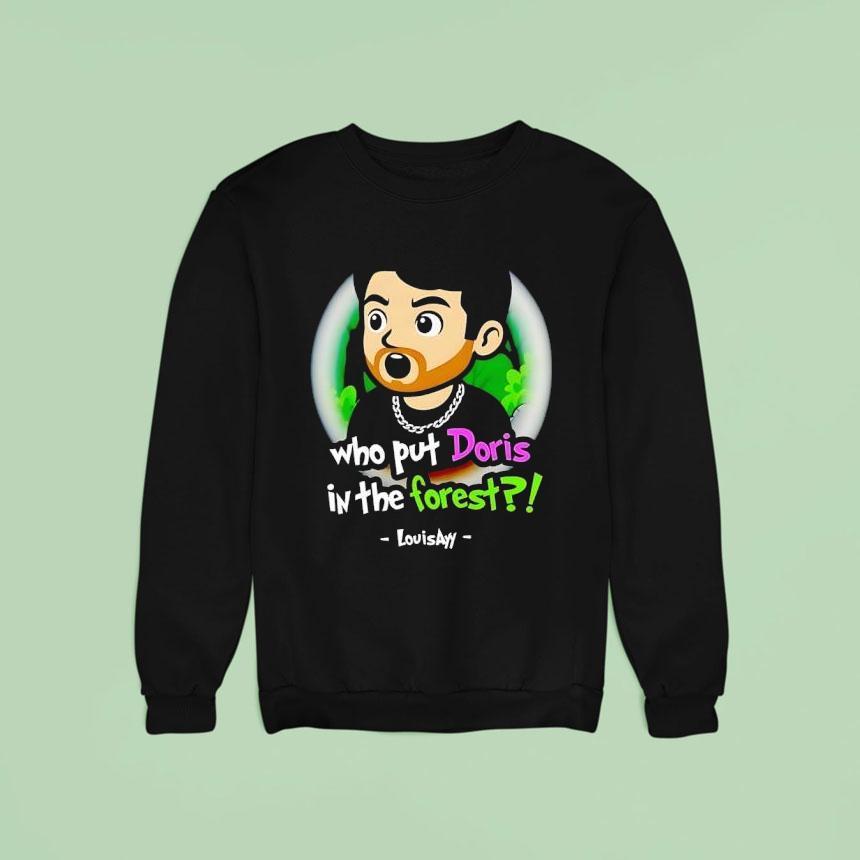 Louisayy Who Put Doris In The Fores Sweatshirt Louisayy Who Put Doris In The Fores Sweatshirt
