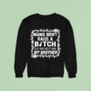 Mama Didn T Raise A Bitch If She Did It Was My Brother Sweatshirt