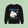 Movements Give Me Something To Believe In Sweatshirt