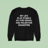 My Life Is As Stable As This Israel And Palestine Ceasefire Sweatshirt