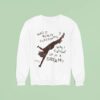 Natalie Jane Was It Really Everything Was Caught Up In A Dream Sweatshirt