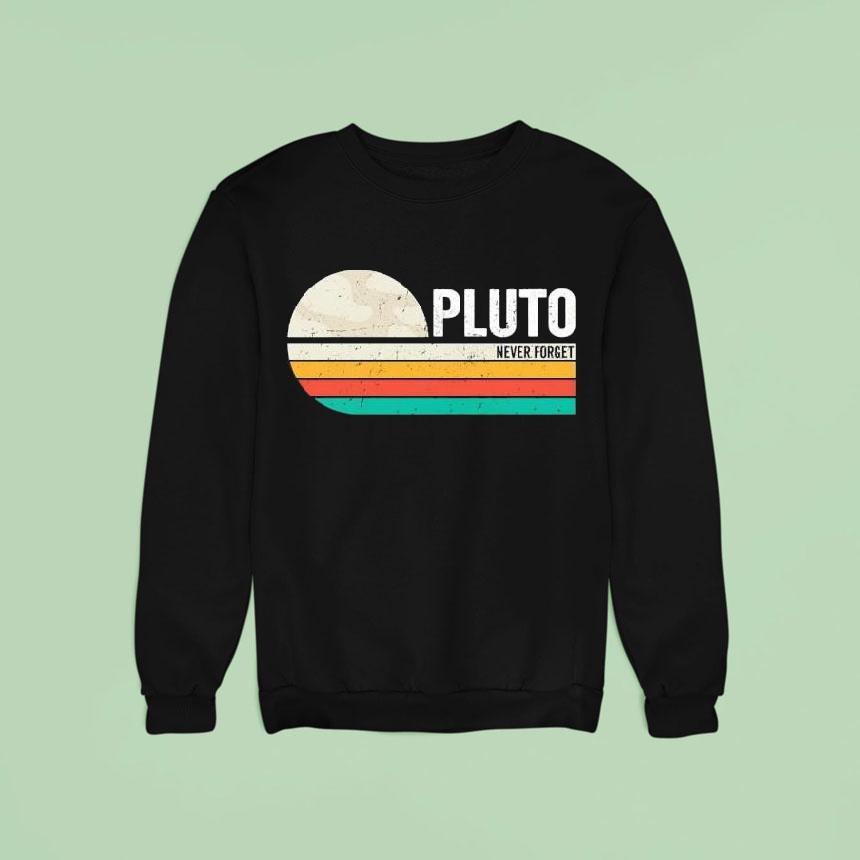 Never Forget The Dwarf Planet Pluto Retro Sweatshirt Never Forget The Dwarf Planet Pluto Retro Sweatshirt