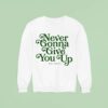 Never Gonna Give You Up Rick Astley Sweatshirt