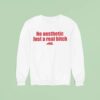 No Aesthetic Just A Real Bitch Sweatshirt
