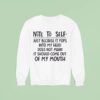 Note To Self Just Because It Pops Into My Head Does Not Mean It Should Come Out Of My Mouth Sweatshirt