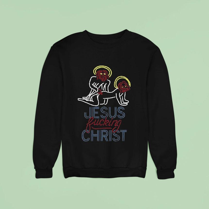Original Jesus Fucking Chris Sweatshirt Original Jesus Fucking Chris Sweatshirt