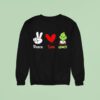 Peace Love Grinch Festive Holiday Sweatshirt