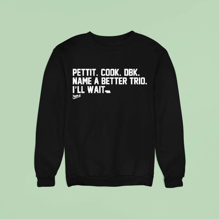 Pettit Cook Dbk Name A Better Trio I Ll Wait Meme Sweatshirt Pettit Cook Dbk Name A Better Trio I Ll Wait Meme Sweatshirt