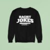 Racist Jokes Loading Sweatshirt