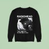 Radiohead I Will See You In The Next Life Sweatshirt